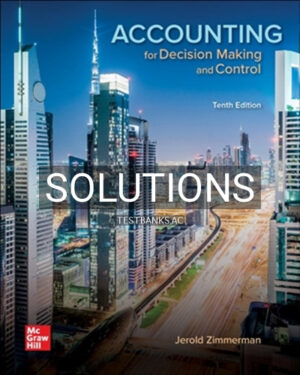 Solutions for Accounting for Decision Making and Control 10th Edition by Zimmerman