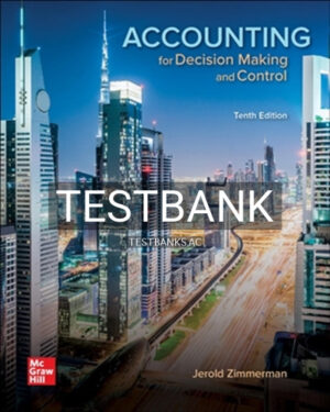 Test Bank for Accounting for Decision Making and Control 10th Edition by Zimmerman