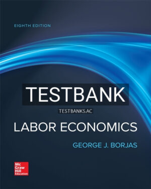 Test Bank for Labor Economics 8th Edition by Borjas