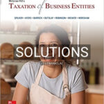 Solutions for Taxation of Business Entities 2018 Edition 9th Edition by Spilker