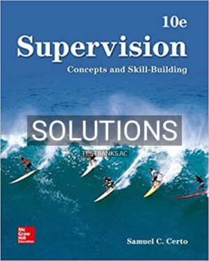 Solutions for Supervision Concepts and Skill Building 10th Edition by Certo