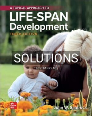Solutions for Topical Approach to Lifespan Development 10th Edition by Santrock