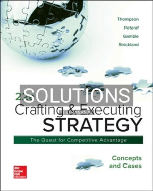 Solutions for Crafting and Executing Strategy 22nd Edition by Thompson