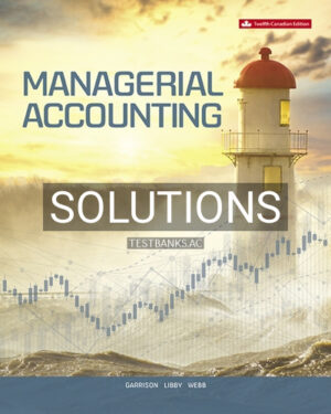 Solutions for Managerial Accounting 12th Edition by Garrison