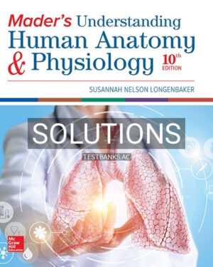 Solutions for Mader's Understanding Human Anatomy & Physiology 10th Edition by Longenbaker