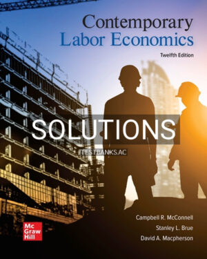 Solutions for Contemporary Labor Economics 12th Edition by McConnell