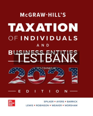 Test Bank for McGraw Hills Taxation of Individuals and Business Entities 2021 Edition 12th Edition by Spilker