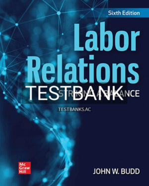 Test Bank for Labor Relations Striking a Balance 6th Edition by Budd