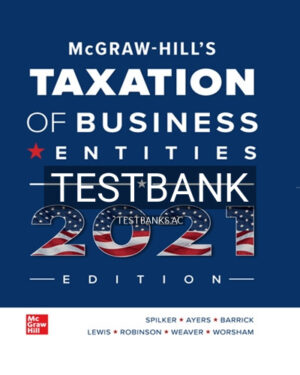 Test Bank for McGraw Hills Taxation of Business Entities 2021 Edition 12th Edition by Spilker