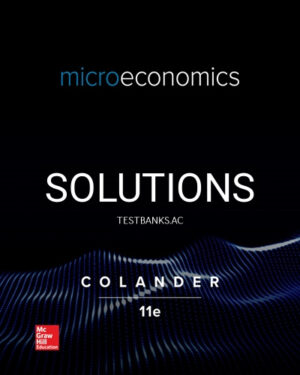 Solutions for Microeconomics 11th Edition by Colander