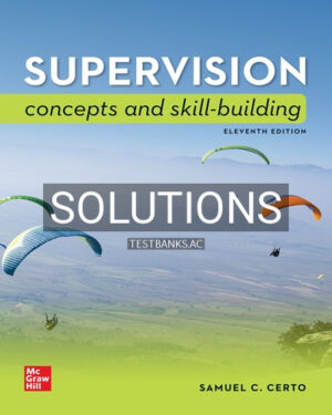 Solutions for Supervision Concepts and Skill Building 11th Edition by Certo