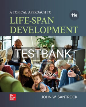 Test Bank for Topical Approach to Lifespan Development 11th Edition by Santrock