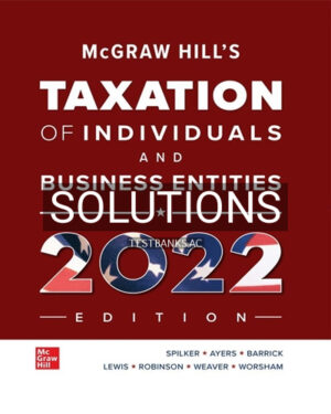 Solutions for McGraw Hills Taxation of Individuals and Business Entities 2022 Edition 13th Edition by Spilker