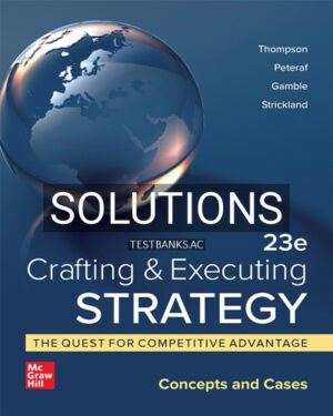 Solutions for Crafting and Executing Strategy Quest for Competitive Advantage Concepts and Cases 23rd Edition by Thompson