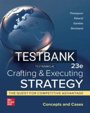 Test Bank for Crafting and Executing Strategy Quest for Competitive Advantage Concepts and Cases 23rd Edition by Thompson
