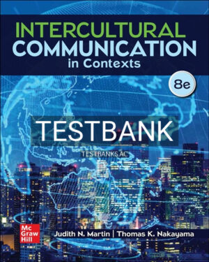 Test Bank for Intercultural Communication in Contexts 8th Edition by Martin