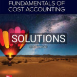 Solutions for Fundamentals of Cost Accounting 7th Edition by Lanen