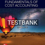 Test Bank for Fundamentals of Cost Accounting 7th Edition by Lanen