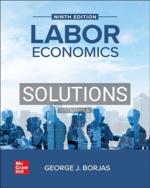 Solutions for Labor Economics 9th Edition by Borjas