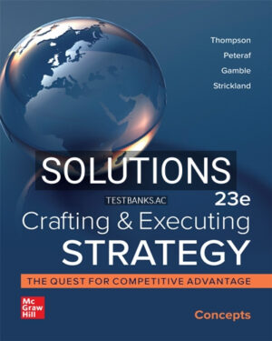 Solutions for Crafting and Executing Strategy Concepts 23rd Edition by Thompson