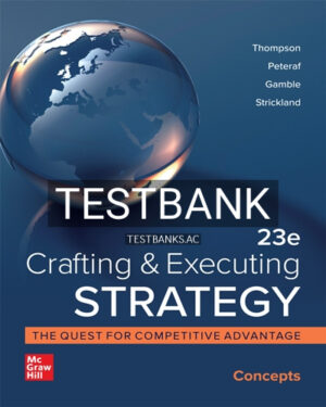 Test Bank for Crafting and Executing Strategy Concepts 23rd Edition by Thompson