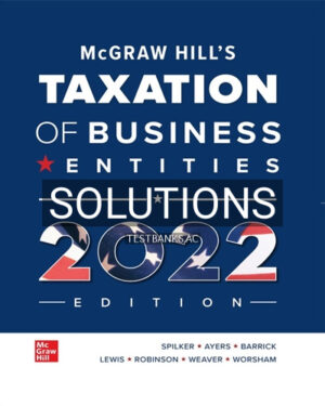 Solutions for McGraw Hills Taxation of Business Entities 2022 Edition 13th Edition by Spilker