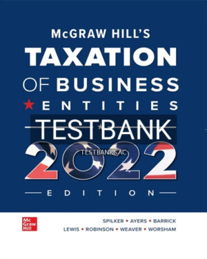 Test Bank for McGraw Hills Taxation of Business Entities 2022 Edition 13th Edition by Spilker