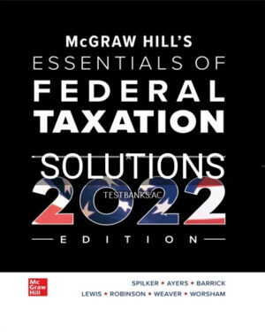 Solutions for McGraw Hills Essentials of Federal Taxation 2022 Edition 13th Edition by Spilker