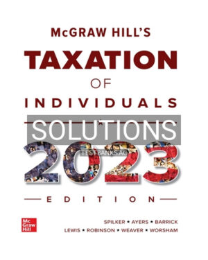 Solutions for McGraw-Hill's Taxation of Individuals 2023 Edition 14th Edition by Spilker