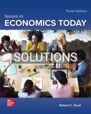 Solutions for Issues in Economics Today 10th Edition by Guell
