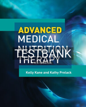 Test Bank for Advanced Medical Nutrition Therapy 1st Edition by Kane