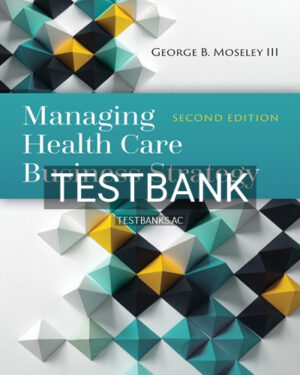 Test Bank for Managing Health Care Business Strategy 2nd Edition by Moseley