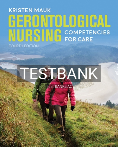 9781284104479-TEST-BANK Test Bank for Gerontological Nursing Competencies for Care 4th Edition by Mauk