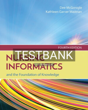 Test Bank for Nursing Informatics and the Foundation of Knowledge 4th Edition by Mcgonigle
