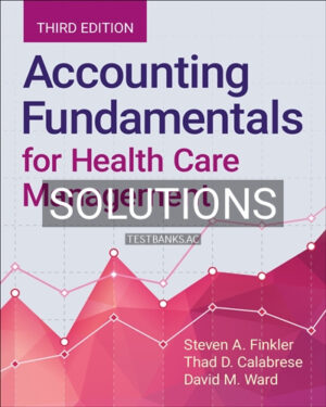 Solutions for Accounting Fundamentals for Health Care Management 3rd Edition by Finkler