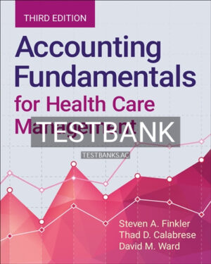 Test Bank for Accounting Fundamentals for Health Care Management 3rd Edition by Finkler
