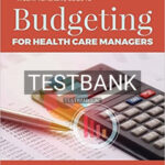 Test Bank for Comprehensive Guide to Budgeting for Health Care Managers 1st Edition by Ross