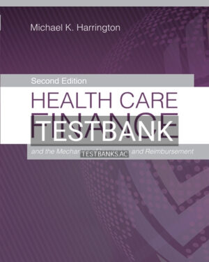 Test Bank for Health Care Finance and the Mechanics of Insurance and Reimbursement 2nd Edition by Harrington