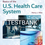 Test Bank for Basics of the U S Health Care System 4th Edition by Niles