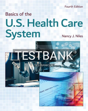 Test Bank for Basics of the U S Health Care System 4th Edition by Niles
