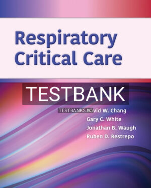 Test Bank for Respiratory Critical Care 1st Edition by Chang