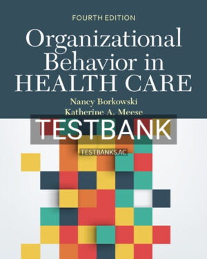 Test Bank for Organizational Behavior in Health Care 4th Edition by Borkowski