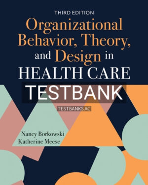 Test Bank for Organizational Behavior Theory and Design in Health Care 3rd Edition by Borkowski