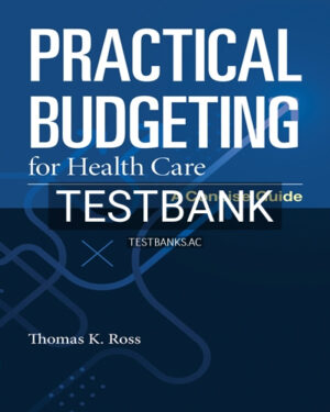 Test Bank for Practical Budgeting for Health Care 1st Edition by Ross