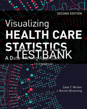 Test Bank for Visualizing Health Care Statistics 2nd Edition by Wicker