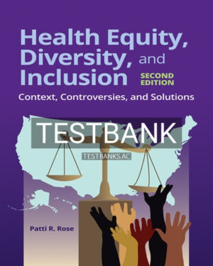 Test Bank for Health Equity Diversity and Inclusion Context Controversies and Solutions 2nd Edition by Rose