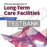 Test Bank for Effective Management of Long-Term Care Facilities 4th Edition by Singh