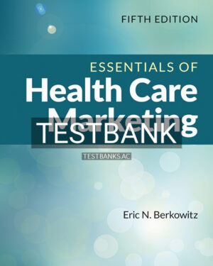 Test Bank for Essentials of Health Care Marketing 5th Edition by Berkowitz