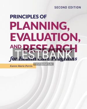 Test Bank for Principles of Planning Evaluation and Research for Health Care Programs 2nd Edition by Perrin