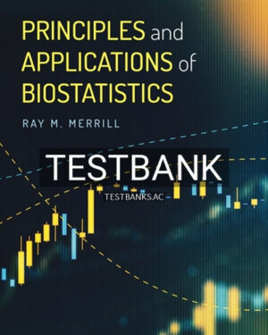 Test Bank for Principles and Applications of Biostatistics 1st Edition by Merrill